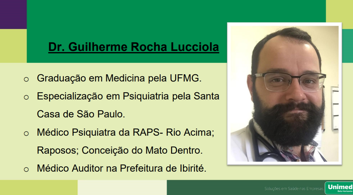 Dr. Guilherme Rocha Lucciola
o Graduação em Medicina pela UFMG.
o Especialização em Psiquiatria pela Santa
Casa de São Paulo.