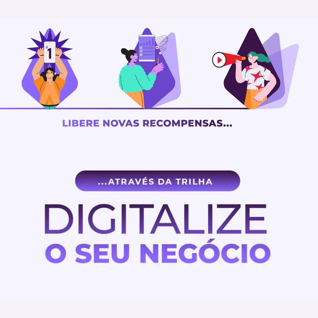 Libere novas recompensas... através da trilha Digitalize o seu Negócio